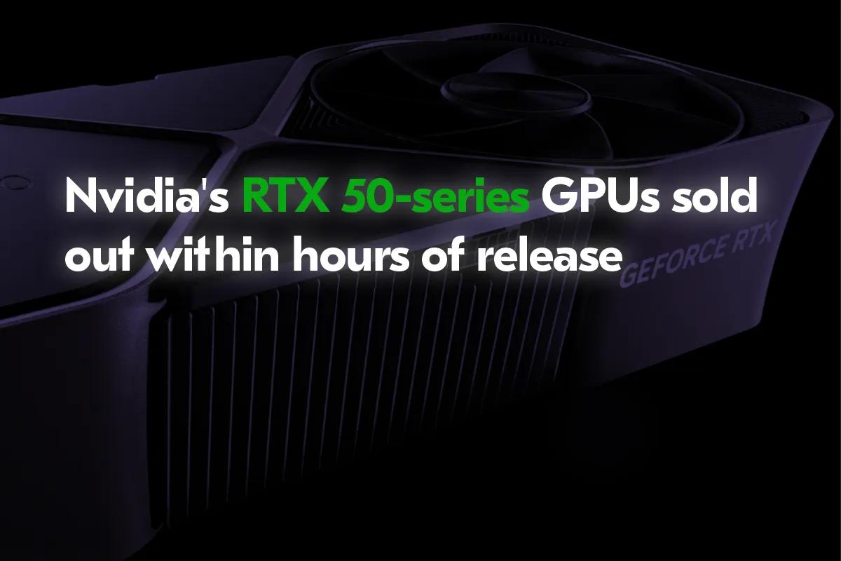 Nvidia GeForce RTX 50 Series-kort udsolgt i løbet af få timer